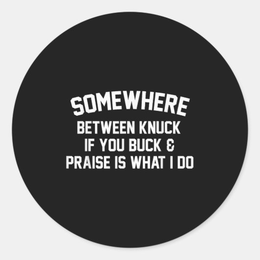 Somewhere Between Knuck If You Buck Praise Is What Ronde Sticker (Voorkant)