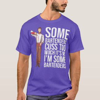 SOMMIGE BARTENDERS CUSS TE VEEL ITx27S ME Ix27-cad T-shirt