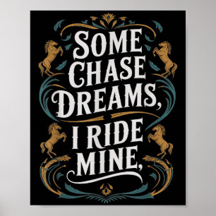 Sommige Chase Dromen Ik rijd Mijn Paardrijden Quot Poster