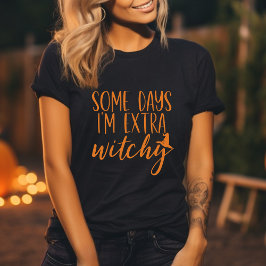 Sommige dagen ben ik extra hekserige moderne vrouw t-shirt