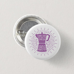 Sommige dagen maakt de Espresso u Button (roze)
