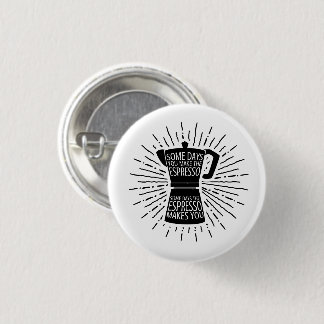 Sommige dagen maakt de Espresso u Button (zwart)