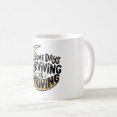 Sommige dagen overleven is bloeien koffiemok (Voorkant rechts)