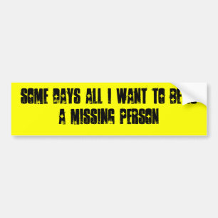 SOMMIGE DAGEN WIL IK ALLEMAAL EEN MISSENDE PERSOON BUMPERSTICKER