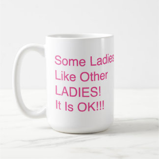 "Sommige dames, zoals andere LADIES! Het is oké!!! Koffiemok