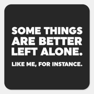 Sommige dingen zijn beter alleen. Zoals ik Vierkante Sticker