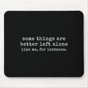 Sommige dingen zijn beter met rust gelaten, zoals  muismat
