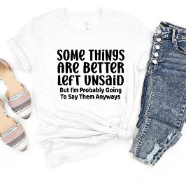 Sommige dingen zijn beter sarcasme grappig meme T- T-shirt