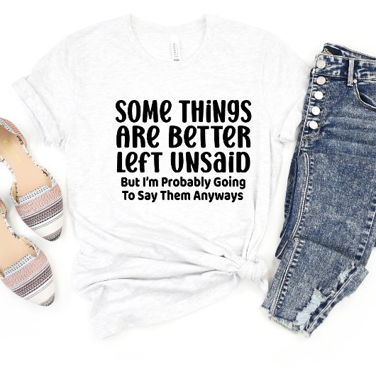 Sommige dingen zijn beter sarcasme grappig meme T- T-shirt