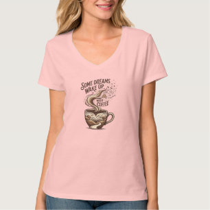 Sommige Dromen Worden Wakker Met Koffie Inspireren T-shirt