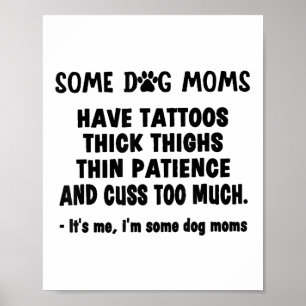 Sommige hondenmoeders hebben Tattoos dikke dijen d Poster