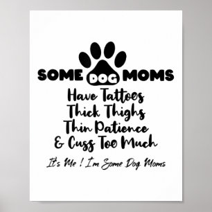 Sommige hondenmoeders hebben Tattoos dikke dijen d Poster