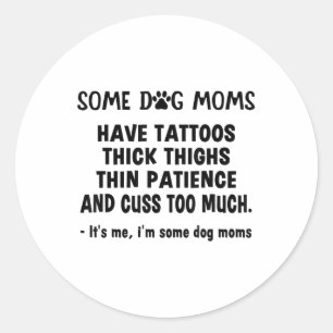 Sommige hondenmoeders hebben Tattoos dikke dijen d Ronde Sticker