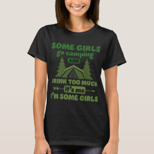 Sommige meisjes gaan kamperen en Drinken te veel C T-shirt