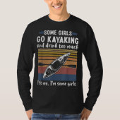 Sommige meisjes gaan Kayaking en Drink te veel  T-shirt (Voorkant)