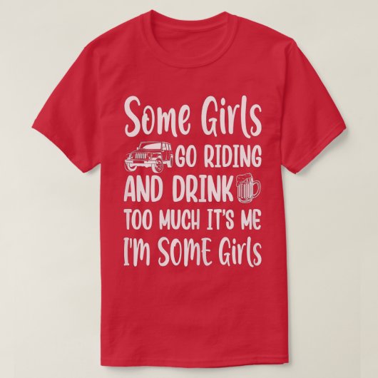 Sommige meisjes gaan rijden en Drinken te veel ple T-shirt (Design voorkant)