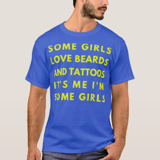 Sommige meisjes houden van baard en tatoeages Ik b T-shirt
