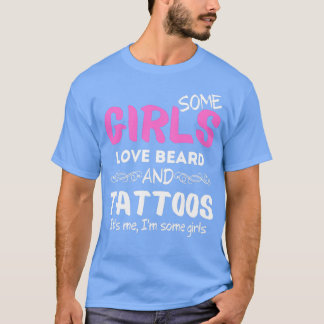 Sommige meisjes houden van baard en Tattoos... T-shirt