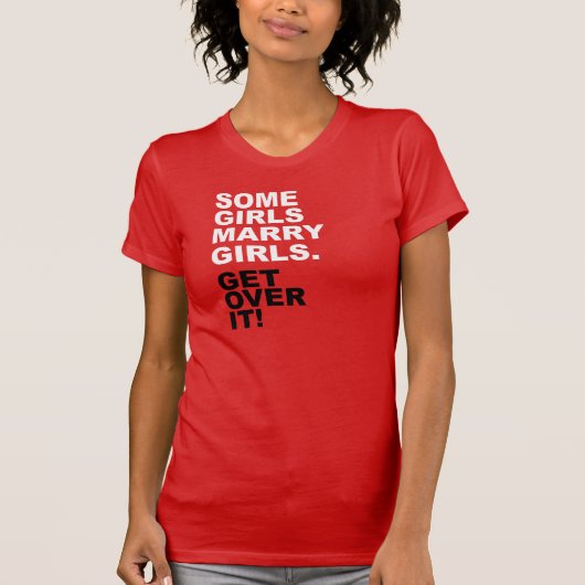 Sommige meisjes trouwen meisjes. Ga er over! T-shirt (Voorkant)