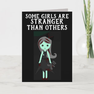 SOMMIGE MEISJES ZIJN STRANGER DAN ANDERE BIRTHDAY- KAART