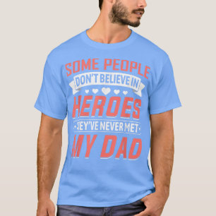 Sommige mensen geloven niet in helden - papa docht t-shirt