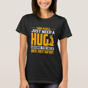 Sommige mensen hebben alleen maar een Hug Jiu Jits T-shirt