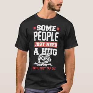 Sommige mensen hebben alleen maar een Hug Jiu Jits T-shirt