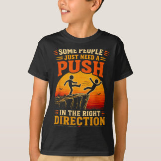 Sommige Mensen Hebben Een Duwtje In De Goede Richt T-shirt