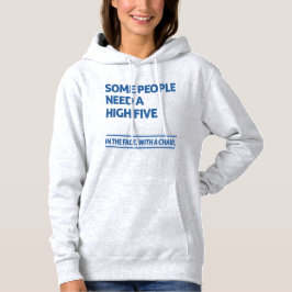 Sommige mensen hebben een hoge vijf nodig hoodie