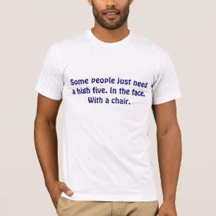 Sommige mensen hebben een hoge vijf nodig. In het T-shirt