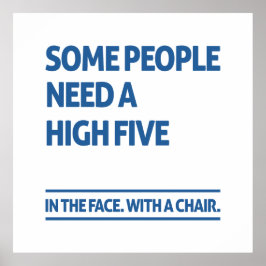Sommige mensen hebben een hoge vijf nodig poster