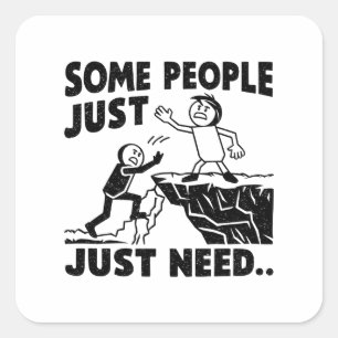 SOMMIGE MENSEN HEBBEN GEWOON BEHOEFTE AAN VIERKANTE STICKER