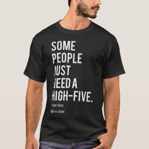 Sommige mensen hebben gewoon een high-vijf nodig. t-shirt
