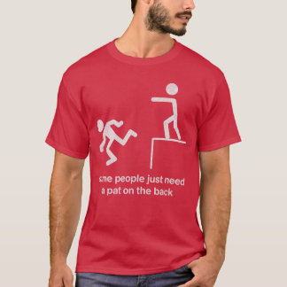 Sommige mensen hebben gewoon een klopje op de rug  t-shirt