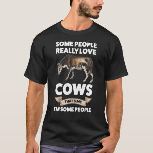 Sommige mensen houden echt van koeien Dat ben ik K T-shirt