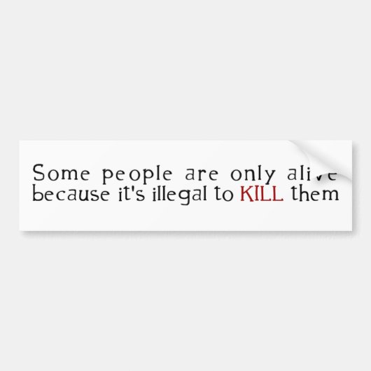 Sommige mensen leven alleen omdat ze illegaal zijn bumpersticker (Voorkant)