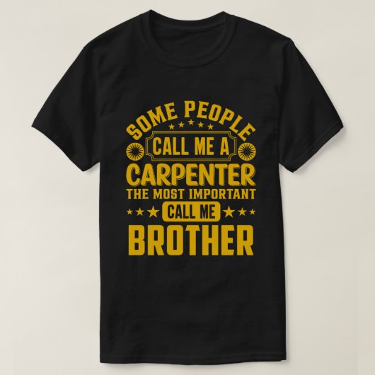 Sommige mensen noemen me een Carpenter BROER T-shirt (Design voorkant)