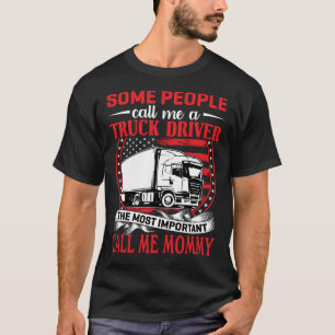 Sommige mensen noemen me een vrachtwagenchauffeur. t-shirt