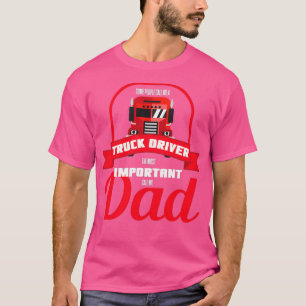Sommige mensen noemen me een vrachtwagenchauffeur t-shirt
