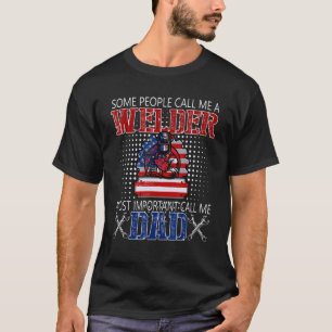 Sommige mensen noemen me een 'welder belangrijkste t-shirt