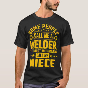 Sommige mensen noemen me een Welder NIECE T-shirt
