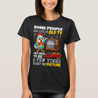 Sommige Mensen Zijn Als Een Oude Tv En Moeten Word T-shirt