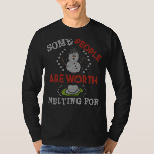 Sommige mensen zijn het waard om te smelten voor S T-shirt