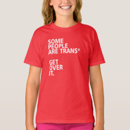 SOMMIGE MENSEN ZIJN TRANS* DIE EROVER KRIJGEN. T-SHIRT