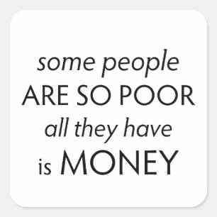Sommige Mensen zijn zo Arm dat ze Alleen Geld Hebb Vierkante Sticker