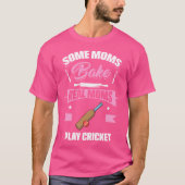 Sommige moeders bakken echte moeders spelen cricke t-shirt (Voorkant)
