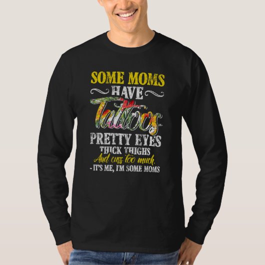 Sommige moeders hebben Tattoos ogen dik. T-shirt (Voorkant)