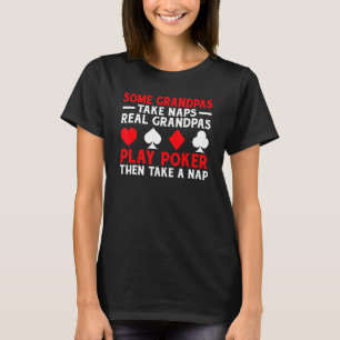 Sommige opa's nemen Naps echte opa's spelen Poker  T-shirt