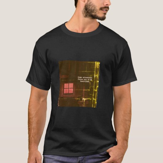 Sommige situaties dwingen je om harteloos te zijn t-shirt (Voorkant)