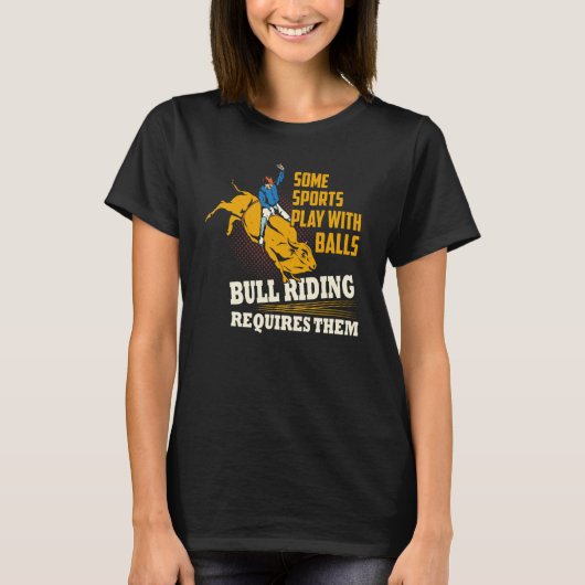 Sommige sporten spelen met het bull Riding van Bal T-shirt (Voorkant)
